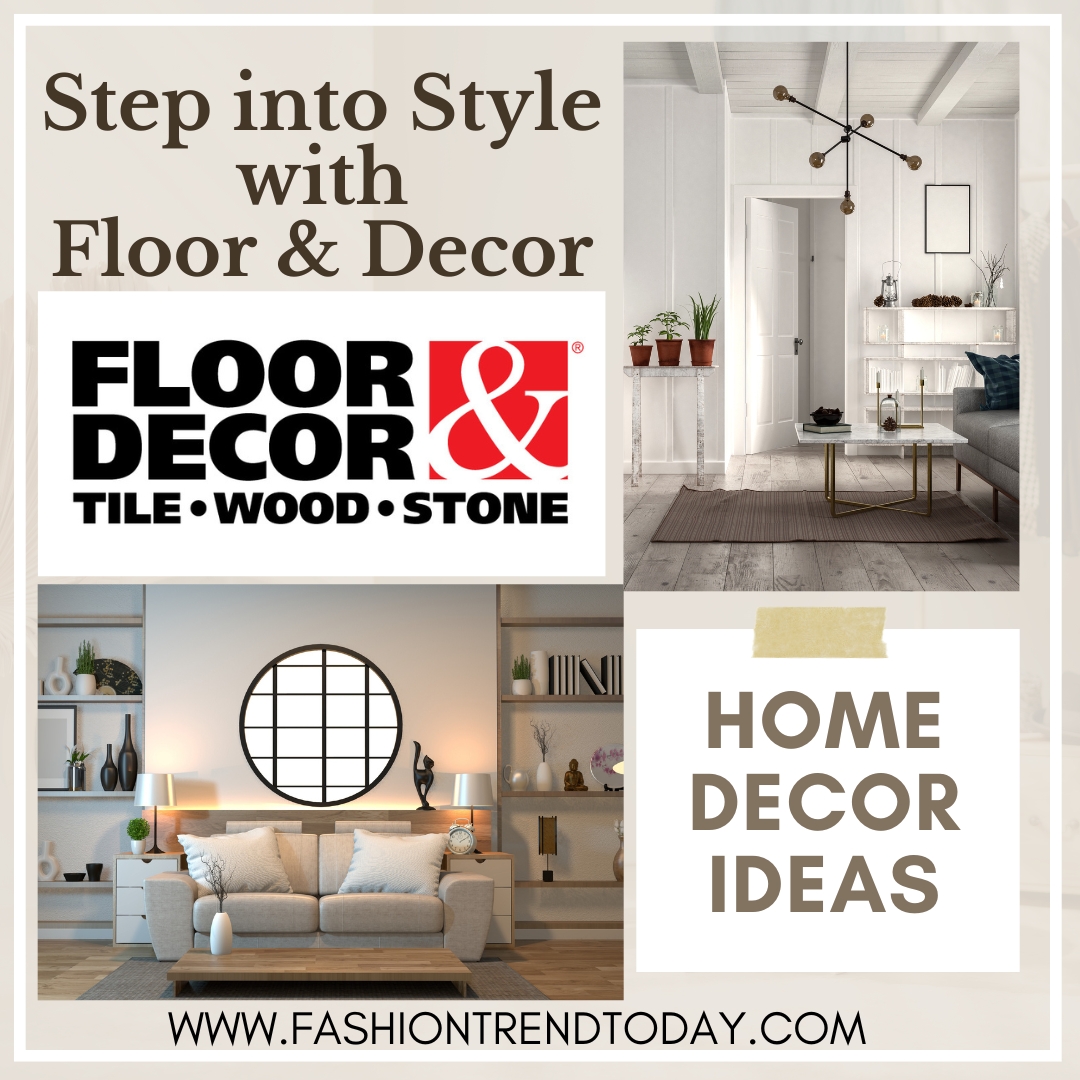 Step into Style with Floor and Decor.