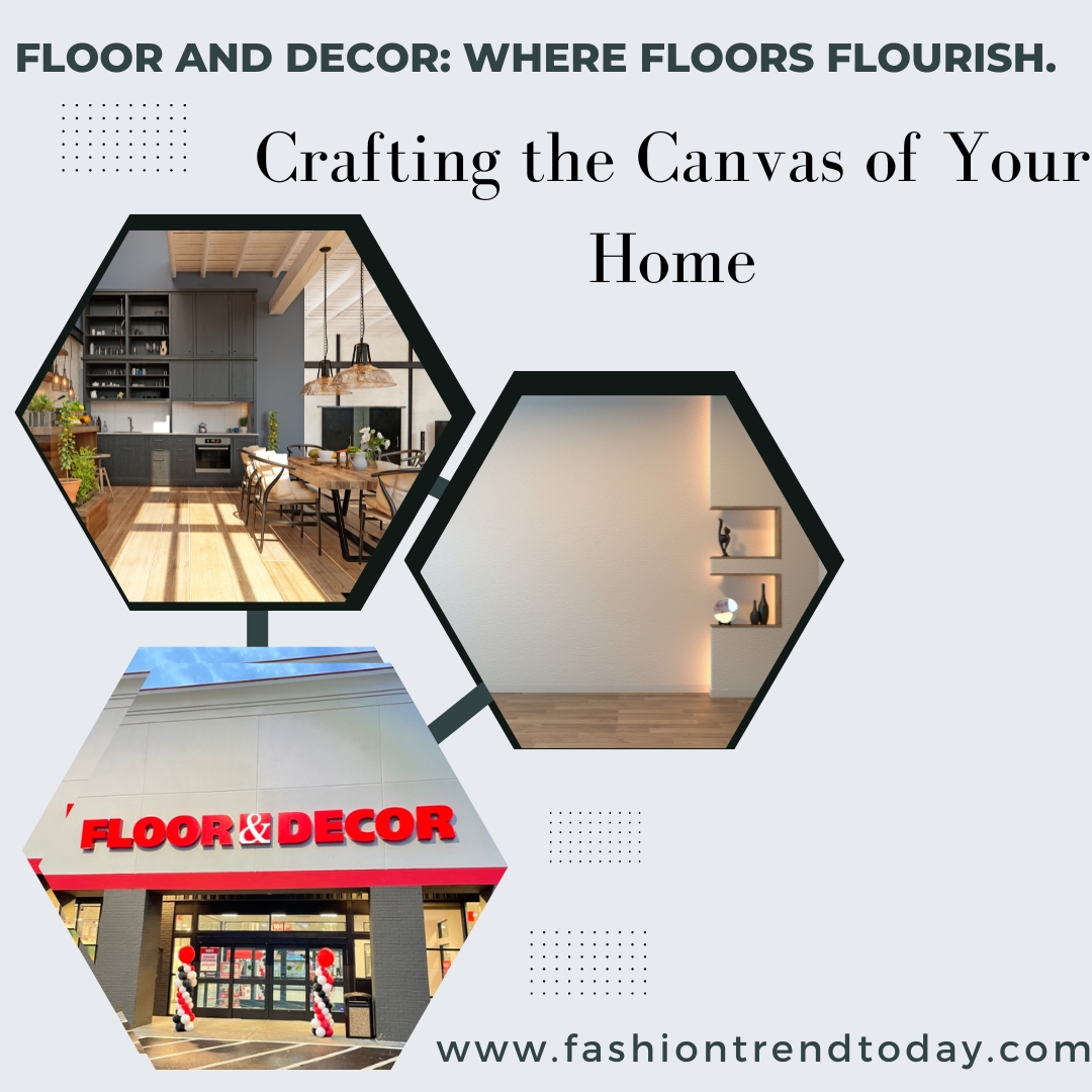 Floor and Decor: A Step Above in Home Fashion.