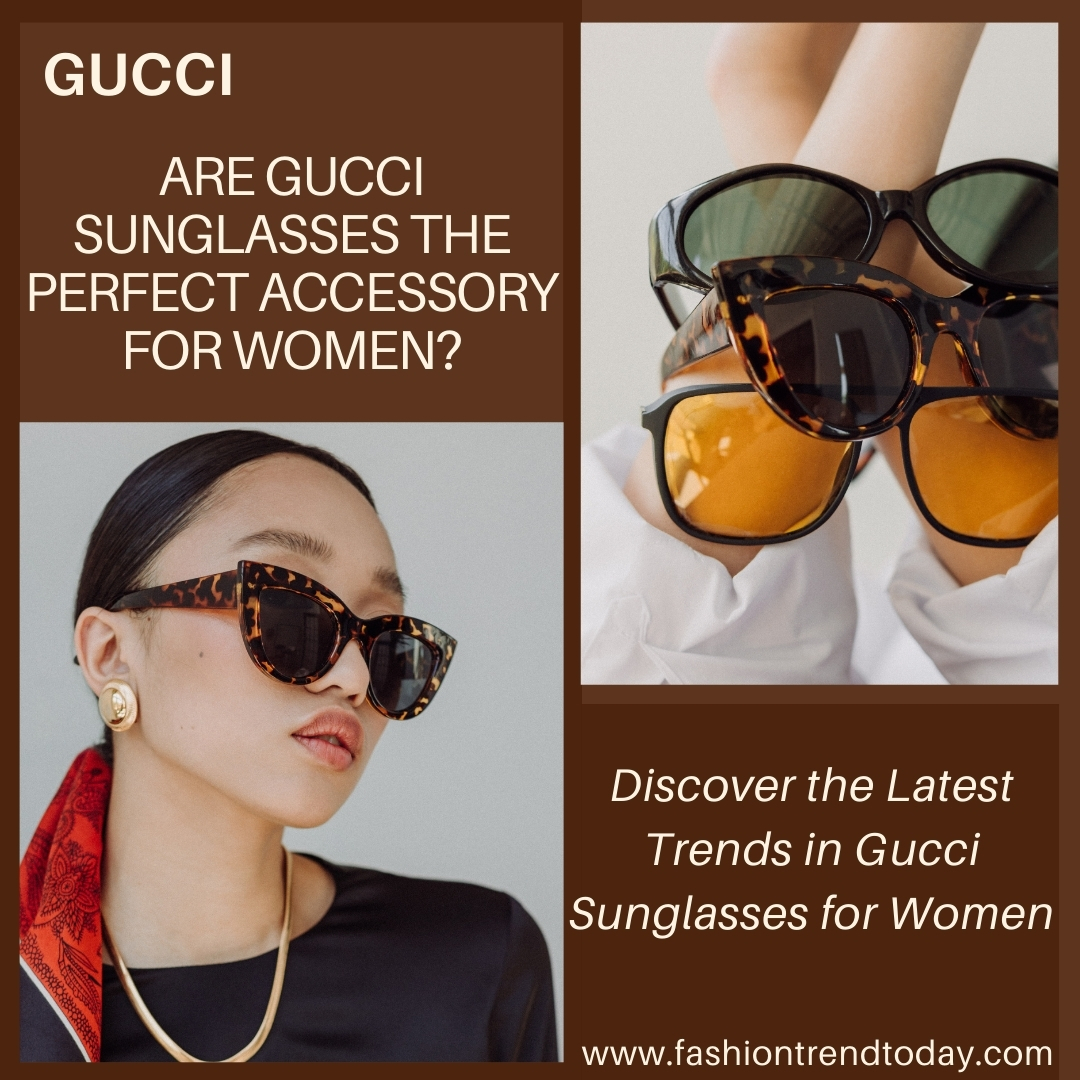 Discover the Latest Trends in Gucci Sunglasses for Women
