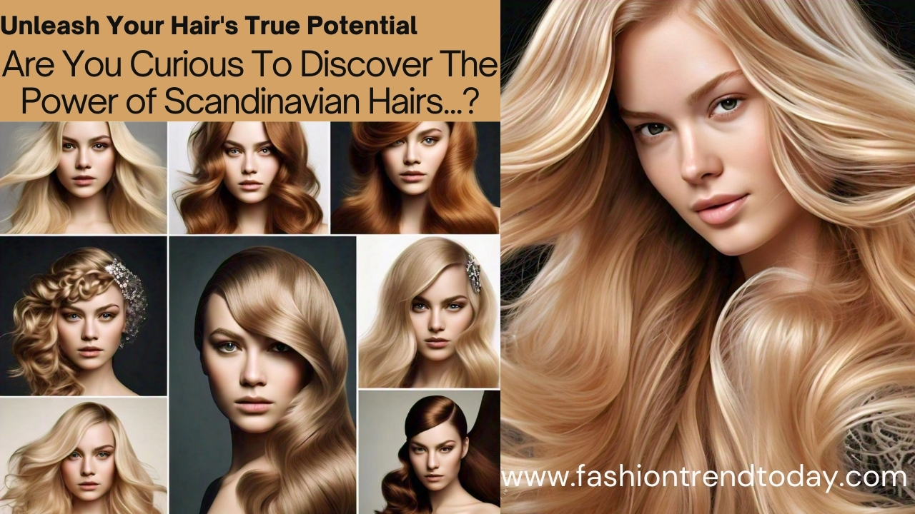 Are You Curious To Discover The Power of Scandinavian Hair...???