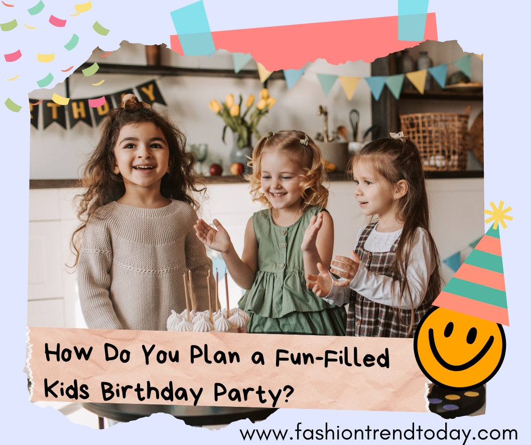 How Do You Plan a Fun-Filled Kids Birthday Party?
